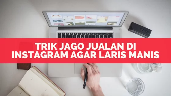 Trik Jago Jualan Di Instagram Agar Laris Manis
