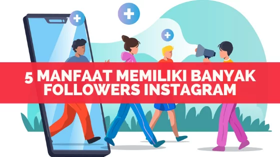 5 Manfaat Memiliki Banyak Followers Instagram