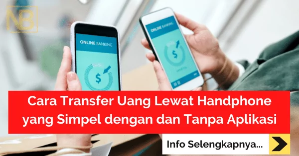 Cara Transfer Uang Lewat Handphone yang Simpel dengan dan Tanpa Aplikasi-min