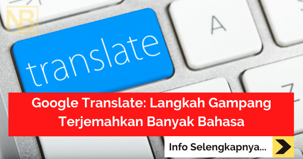 Google Translate Langkah Gampang Terjemahkan Banyak Bahasa