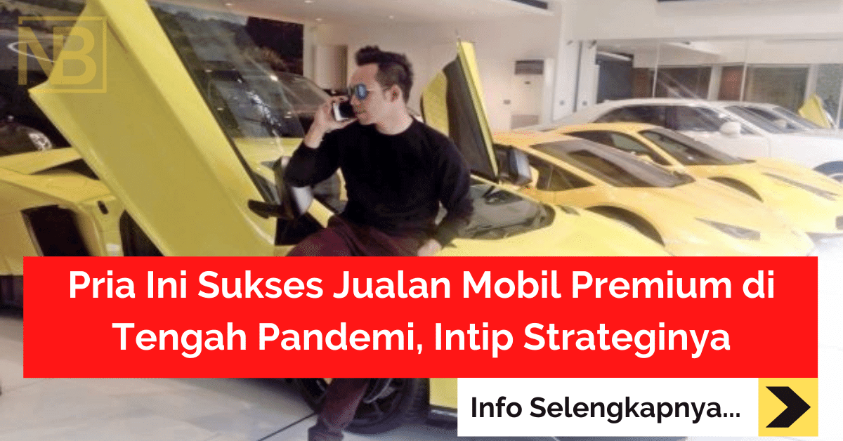 Pria Ini Sukses Jualan Mobil Premium di Tengah Pandemi, Intip Strateginya-min (1)